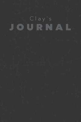 [8eb82] *Read# %Online~ Clay's Journal: Manly Personalized Diary / Notebook / Journal/ Greetings / Appreciation Quote Gift (6 x 9 - 110 Blank Lined Pages) -  @P.D.F#