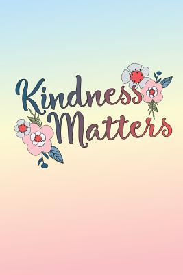 [5bb9d] ^F.u.l.l.@ #D.o.w.n.l.o.a.d# Kindness Matters: 6 x 9 Blank College Ruled Notebook - An Inspirational Message for Positive People - Just Kiki *e.P.u.b*