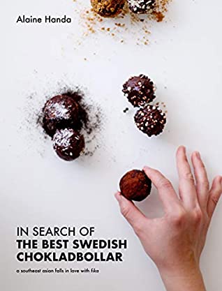 [e96c0] *Full! !Download! In Search of the Best Swedish Chokladbollar: A southeast asian falls in love with fika - Alaine Handa #P.D.F#