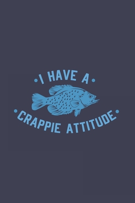 7fed8] ^D.o.w.n.l.o.a.d! I Have A Crappie Attitude: Funny Fishing Journal Notebook Workbook For Crappie Fishing, Angling And Outdoor Fan - 6x9 - 120 Graph Paper Pages - Art Mimamour *e.P.u.b#