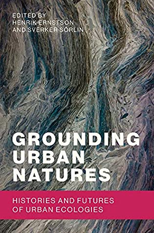 [47707] #R.e.a.d~ Grounding Urban Natures: Histories and Futures of Urban Ecologies (Urban and Industrial Environments) - Henrik Ernstson ^PDF#