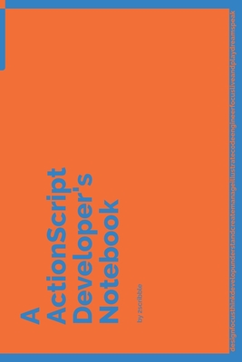 [6c01a] ~F.u.l.l.# *D.o.w.n.l.o.a.d~ A ActionScript Developer's Notebook: 150 Dotted Grid Pages customized for ActionScript Programmers and Developers with individually Numbered Pages. Notebook with Vibrant Colour Softcover design. Book format: 6 x 9 in - 2 Scribble @e.P.u.b!