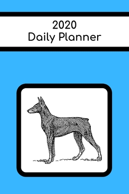 [d5243] #R.e.a.d~ @O.n.l.i.n.e@ 2020 Daily Planner: Doberman Pinscher; January 1, 2020 - December 31, 2020; 6 x 9 -  %e.P.u.b^
