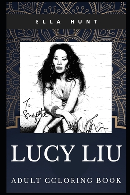 [89dd6] !Full% @Download# Lucy Liu Adult Coloring Book: Kill Bill Star and Emmy Award Winner Inspired Coloring Book for Adults - Ella Hunt %P.D.F~