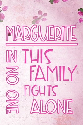[eeb8a] #F.u.l.l.~ ~D.o.w.n.l.o.a.d^ MARGUERITE In This Family No One Fights Alone: Personalized Name Notebook/Journal Gift For Women Fighting Health Issues. Illness Survivor / Fighter Gift for the Warrior in your life - Writing Poetry, Diary, Gratitude, Daily or Dream Journal. -  !PDF^