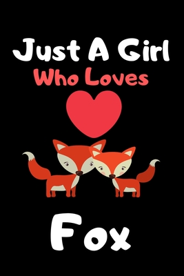 [751bb] ^R.e.a.d~ Just a girl who loves fox: Cute fox lovers notebook journal or dairy for girls - fox lovers notebook gift - Lined Notebook Journal (6x 9) - Brother's Publishing *e.P.u.b%