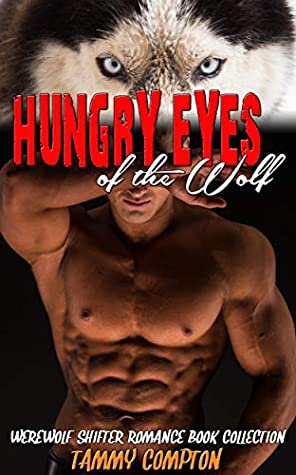 [c8afa] ^R.e.a.d* ^O.n.l.i.n.e~ Hungry Eyes of the Wolf: Werewolf Shifter Romance Book Collection - Tammy Compton ~ePub#