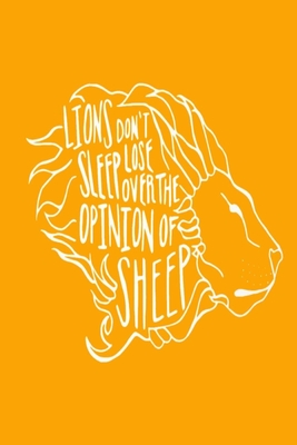 [7c7a2] #Read% Lions Don't Lose Sleep Over the Opinion of Sheep: Dot Grid Journal, 110 Pages, 6X9 inch, Lion Graphic on Golden Yellow matte cover, dotted notebook, bullet journaling, lettering, field notes, Journal for teens men women girls boys kids friends family - Memes the Word Press #PDF~