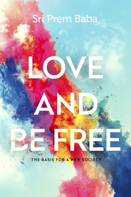 [b20c8] @R.e.a.d~ Love and Be Free: The Basis for a New Society - Prem Baba %P.D.F%
