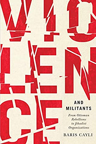 [78c6c] !R.e.a.d@ Violence and Militants: From Ottoman Rebellions to Jihadist Organizations (Human Dimensions in Foreign Policy, Military Studies, and Security Studies Book 6) - Baris Cayli @e.P.u.b@