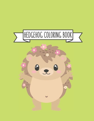 [7c190] !R.e.a.d@ Hedgehog Coloring Book: Hedgehog Lover Gifts for Toddlers, Kids or Adult Relaxation Cute Stress Relief Animal Birthday Coloring Book Made in USA - Shayne Coloring Book %P.D.F!
