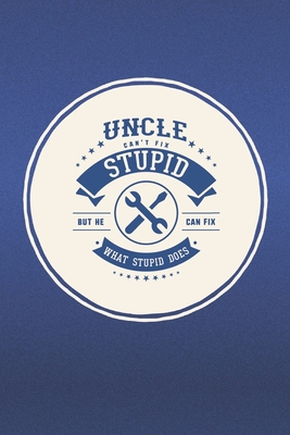 [02198] #Read^ Uncle Can't Fix Stupid But He Can Fix What Stupid Does: Family life Grandpa Dad Men love marriage friendship parenting wedding divorce Memory dating Journal Blank Lined Note Book Gift - Family Life Journals *ePub*