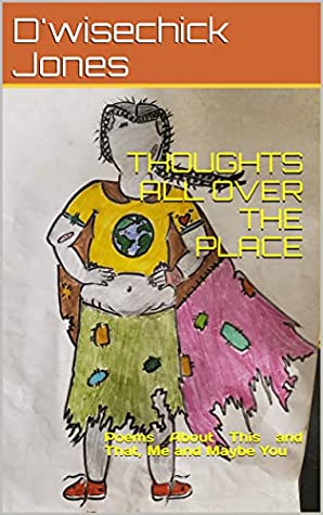 [e46ff] !Download# THOUGHTS ALL OVER THE PLACE: Poems About This and That, Me and Maybe You - D'wisechick Jones ^ePub@