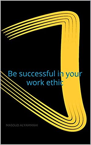 [b158e] !Read@ !Online! Be successful in your work ethic: Be successful in your work ethic - MASOUD ALYAMMAHI #PDF^