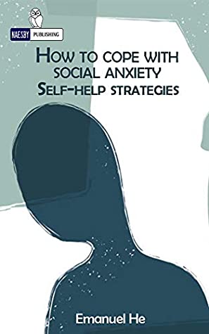 2e7fb] #D.o.w.n.l.o.a.d# How to Cope with Social Anxiety: Self-help strategies, Understand what social anxiety is, detect the symptoms and it‘s causes. Boost your self-esteem,  worth and live the life you want. (How To:) - Emanuel He @P.D.F^