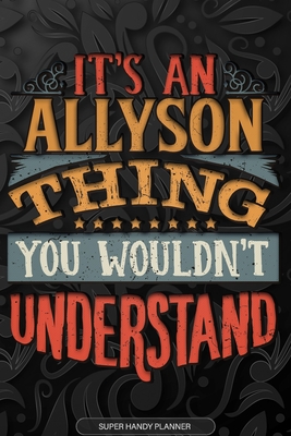 [cfa01] !Download% Allyson: It's An Allyson Thing You Wouldn't Understand - Allyson Name Planner With Notebook Journal Calendar Personel Goals Password Manager & Much More, Perfect Gift For A Female Called Allyson -  %PDF!