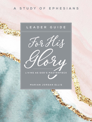 [2d4ee] ~R.e.a.d# For His Glory - Women's Bible Study Leader Guide: Living as God's Masterpiece - Marian Jordan Ellis *PDF@